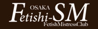 大阪 SM Fetishi-SM フェティシズム
